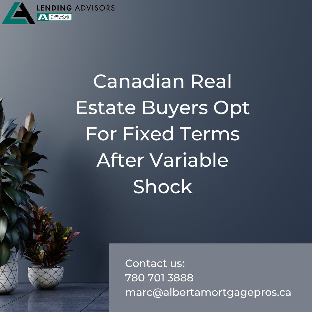 Canadian Real Estate Buyers Opt For Fixed Terms After Variable Shock